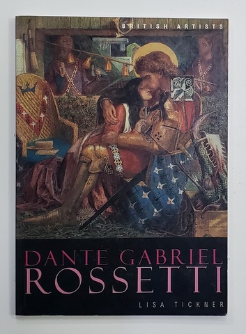 DANTE GABRIEL ROSETTI by LISA TICKNER , 2003