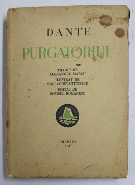 DANTE - PURGATORIUL - tradus de ALEXANDRU MARCU , ilustrat de MAC CONSTANTINESCU , 1937 , COPERTA CU PETE SI URME DE UZURA , INTERIORUL  IN STARE BUNA