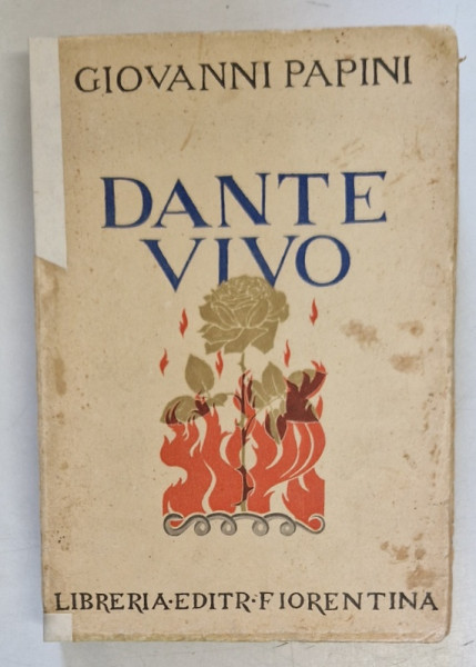 DANTE VIVO di GIOVANNI PAPINI , TEXT IN LIMBA ITALIANA , 1933, COPERTA BROSATA