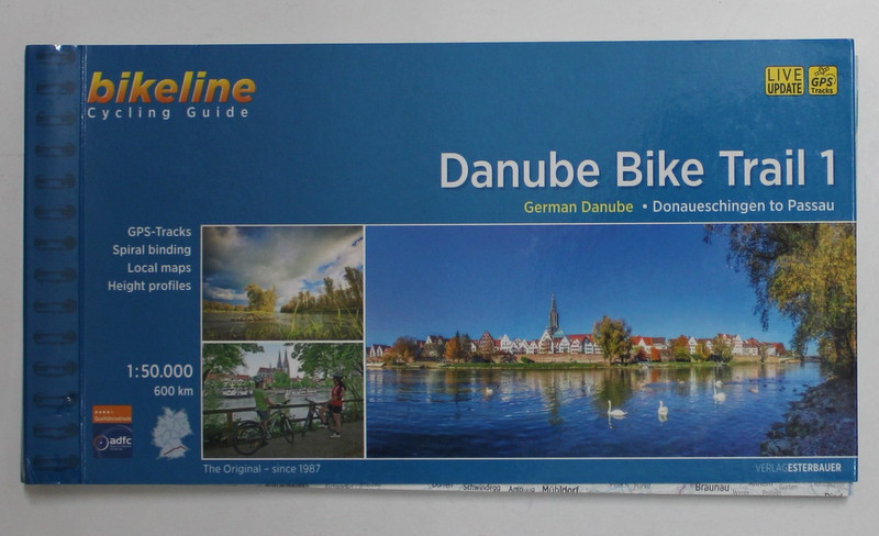DANUBE BIKE TRAIL 1 - GERMAN DANUBE - DONAUESCHINGEN TO PASSAU , EDITIE IN ENGLEZA SI GERMANA , 2019