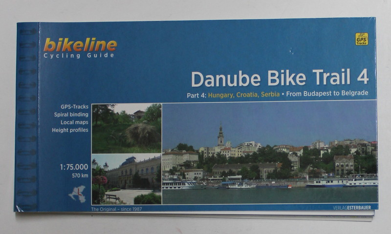 DANUBE BIKE TRAIL 4 - PART 4 : HUNGARY , CROATIA , SERBIA - FROM BUDAPEST TO BELGRADE  , EDITIE IN ENGLEZA SI GERMANA , 2015