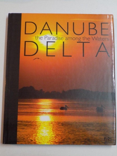 DANUBE DELTA THE PARADISE AMONG THE WATERS
