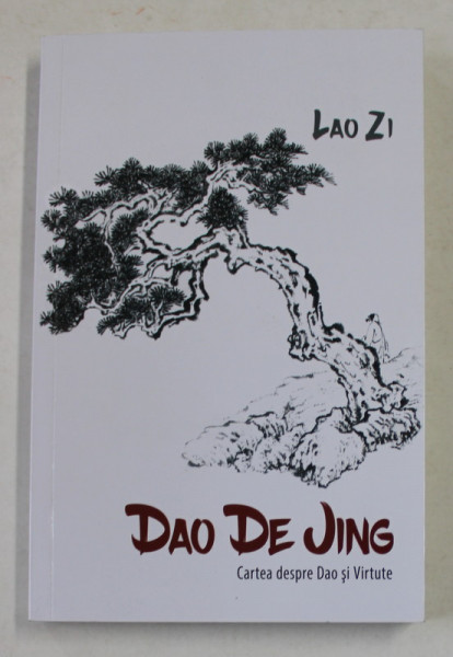 DAO DE JING - CARTEA DESPRE DAO SI VIRTUTE de LAO ZI , 2021