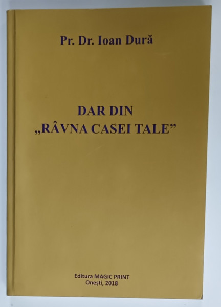 DAR DIN ' RAVNA CASEI TALE ' de Pr. Dr. IOAN DURA , 2018 , DEDICATIE *