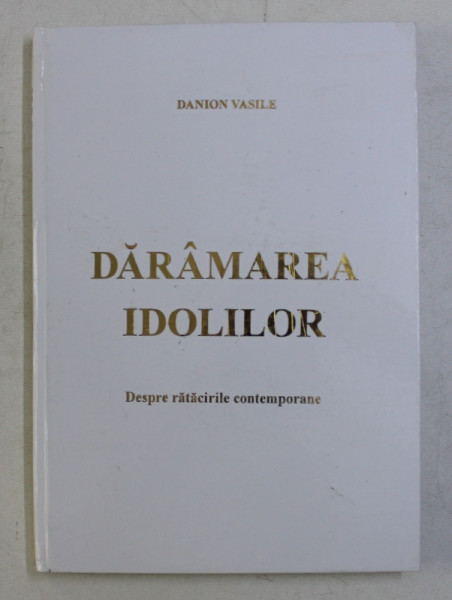 DARAMAREA IDOLILOR- DESPRE RATACIRILE CONTEMPORANE  de DANION VASILE , 2004