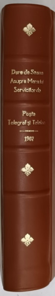 DARE DE SEAMA ASUPRA MERSULUI SERVICIILOR DE POSTA , TELEGRAF SI TELEFON DELA  1 APRILIE 1905 PANA LA 1 APRILIE 1907 , APARUTA  1907 , VEZI DESCRIEREA !