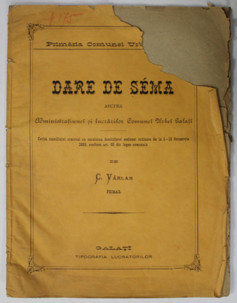 DARE DE SEMA ASUPRA ADMINISTRATIUNEI SI LUCRARILOR COMUNEI URBEI GALATI , cetita de C. VIRLAN , PRIMAR , 1880