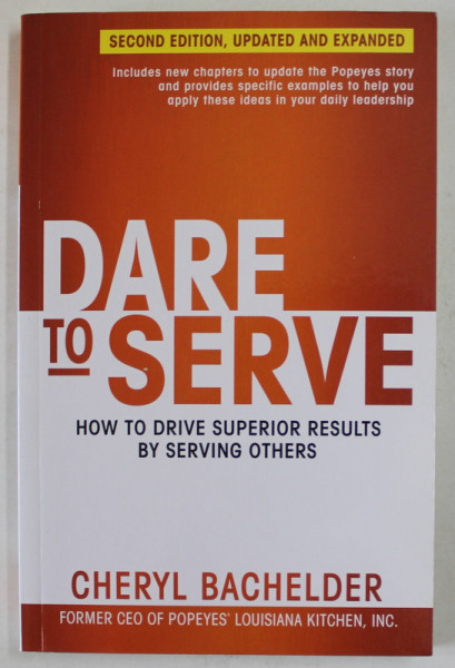 DARE TO SERVE by CHERYL BACHELDER , HOW TO DRIVE SUPERIOR RESULTS BY SERVING OTHERS , 2018