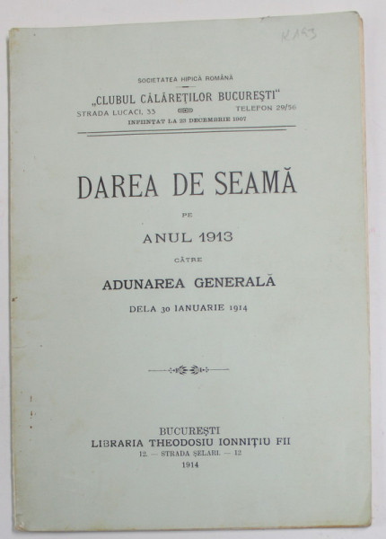 DAREA DE SEAMA PE ANUL 1913 CATRE ADUNAREA GENERALA DELA 30 IANUARIE 1914 A " CLUBULUI CALARETILOR BUCURESTI " , SOCIETATEA HIPICA ROMANA , 1914