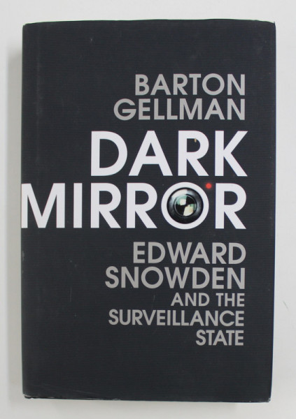 DARK MIRROR: EDWARD SNOWDEN AND THE SURVEILLANCE STATE by BARTON GELLMAN , 2020