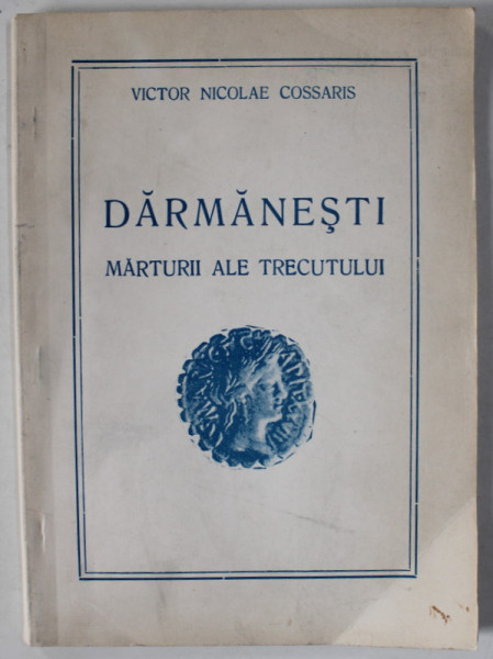 DARMANESTI , MARTURII ALE TRECUTULUI de VICTOR NICOLAE COSSARIS , 1993