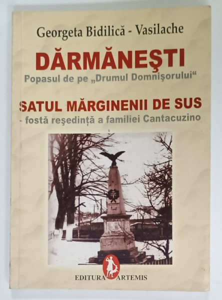 DARMANESTI - POPASUL DE PE ' DRUMUL DOMNISORULUI ' / SATUL MARGINENII DE SUS , FOSTA RESEDINTA A FAMILIEI CANTACUZINO  de GEORGETA  BIDILICA  - VASILACHE , ANII '2000
