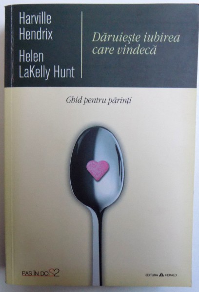 DARUIESTE IUBIREA CARE VINDECA de HARVILLE HENDRIX si HELEN LAKELLY HUNT , 2015