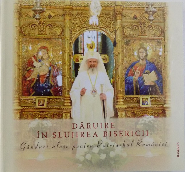 DARUIRE IN SLUJIREA BISERICII  - GANDURI ALESE PENTRU PATRIARHUL ROMANIEI . 2017