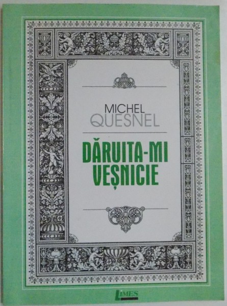 DARUITA-MI VESNICIE , DOUASPREZECE MEDITATII de MICHEL QUESNEL , 2007