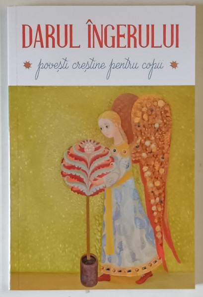 DARUL INGERULUI , POVESTI CRESTINE PENTRU COPII , EDITIA A III - A , 2025