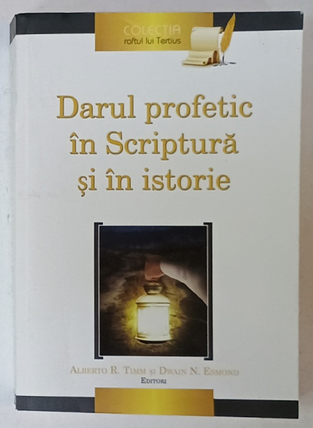 DARUL PROFETIC IN SCRIPTURA SI IN ISTORIE de ALBERTO R. TIMM si DWAIN N. ESMOND , 2016