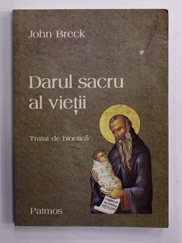 DARUL SACRU AL VIETI - TRATAT DE BIOETICA de JOHN BRECK , 2003