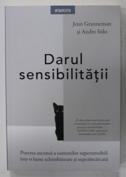 DARUL SENSIBILITATII de JENN  GRANNEMAN si ANDRE SOLO , PUTEREA ASCUNSA A OAMENILOR SUPERSENSIBILI INTR- O LUME SCHIMBATOARE SI SUPRAINCARCATA , 2023