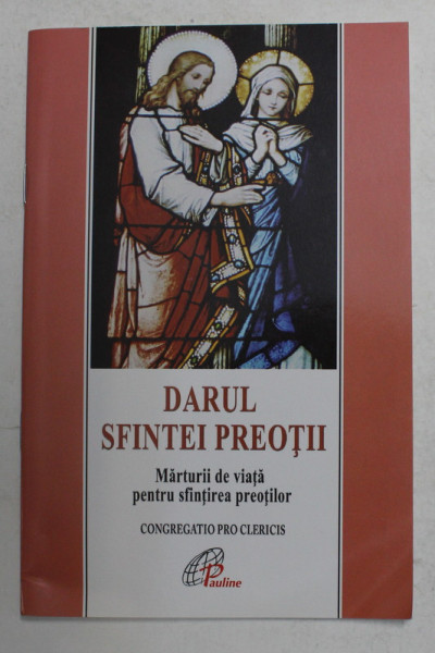 DARUL SFINTEI PREOTII - MARTURII DE VIATA PENTRU SFINTIREA PREOTILOR , 2009