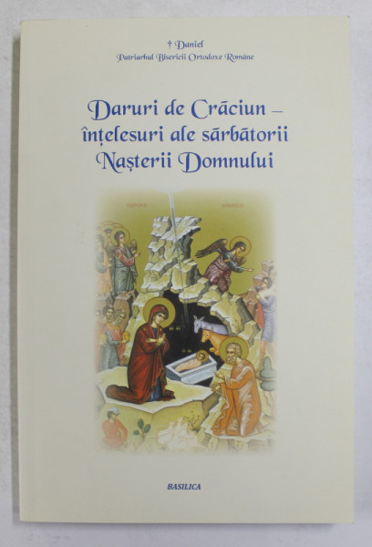 DARURI DE CRACIUN - INTELESURI ALE SARBATORII NASTERII DOMNULUI de DANIEL , PATRIARHUL BISERICII OROTODOXE ROMANE , 2013, PREZINTA INSEMNARI SI SUBLINIERI CU CREIONUL *