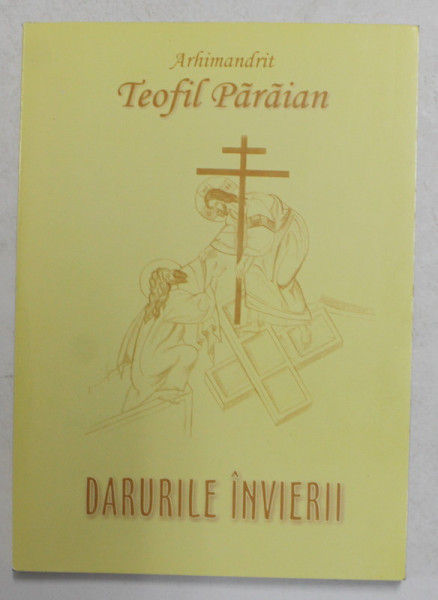 DARURILE INVIERII de ARHIMANDIT TEOFIL PARAIAN , 2002