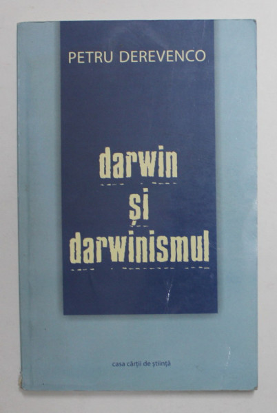 DARWIIN SI DARWINISMUL de PETRU DEREVCENCO , 2011