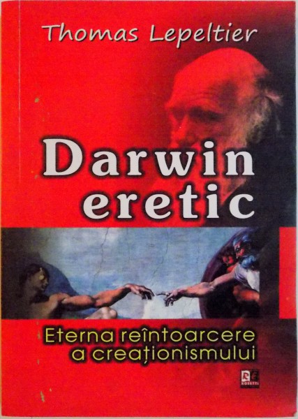 DARWIN ERETIC, ETERNA REINTOARECERE A CREATIONISMULUI de THOMAS