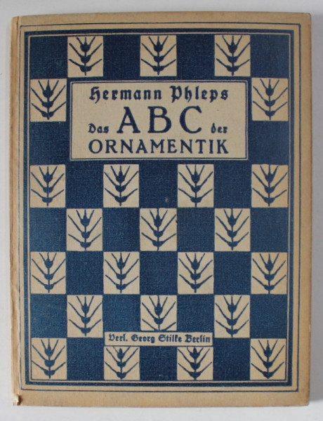 DAS ABC DER ORNAMENTIK von HERMANN PHLEPS , 1923, TEXT IN LIMBA GERMANA