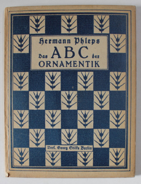DAS ABC DER ORNAMENTIK von HERMANN PHLEPS , 1923, TEXT IN LIMBA GERMANA