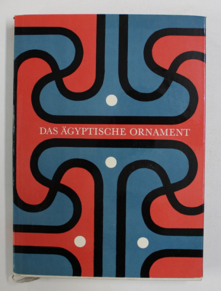 DAS AGYPTISCHE ORNAMENT von P. FORTOVA - SAMALOVA , text von M. VILIMKOVA , 1963