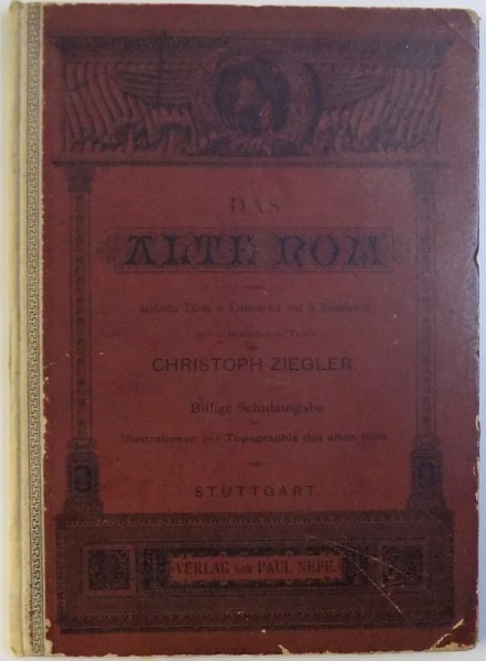 DAS ALTE ROM - ACHTZEN TAFELN IN FARBENDRUCK UND 5 HOLZSCHNITTE , MIT ERLAUTERNDEM  TEXTE von CHRISTOPH ZIEGLER , 1882
