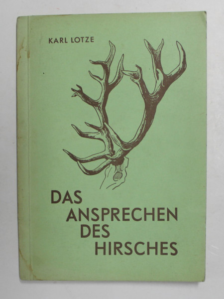 DAS ANSPRECHEN DES HIRSCHES - ABORDAREA CERBILOR - MERKAMEL GUTER UND SCHLECHTER VERANLAGUNG - CARACTERISTICI BUNE SI RELE von KARL LOTZE , 1963, FOTOGRAFIE SI DEDICATIE *