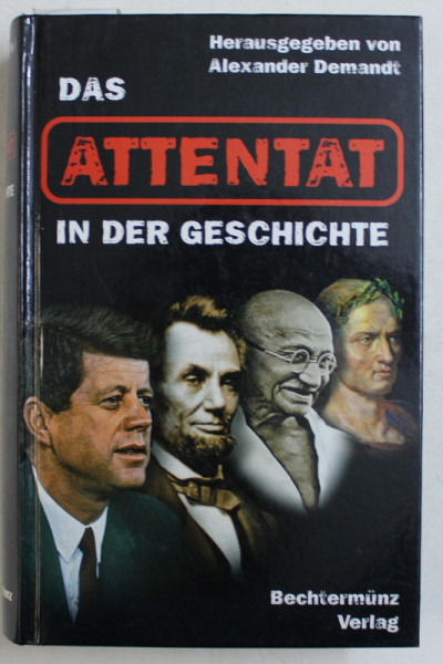 DAS ATTENTAT IN DER GESCHICHTE ( ATENTATUL IN ISTORIE ) von ALEXANDER DEMANDT , 2000