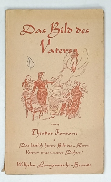 DAS  BILD DES VATERS von THEODORE FONTANE ( CHIPUL TATALUI )  , ERINNERUNGEN ( AMINTIRI  ) TEXT IN LIMBA GERMANA , PERIOADA  INTERBELICA