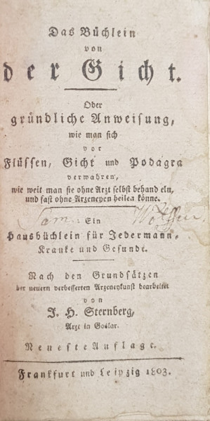 DAS BUCHLEIN VON DER GICHT ODER GRUNDLICHE ANWEISUNG WIE MAN SICH VOR FLUSSEN , GICHT UND PODAGRA ( CARTICICA DESPRE GUTA SAU INSTRUCTIUNI DE BAZA DESPRE GUTA SI PODAGRA ) von J.H. STERNBERG , 1803