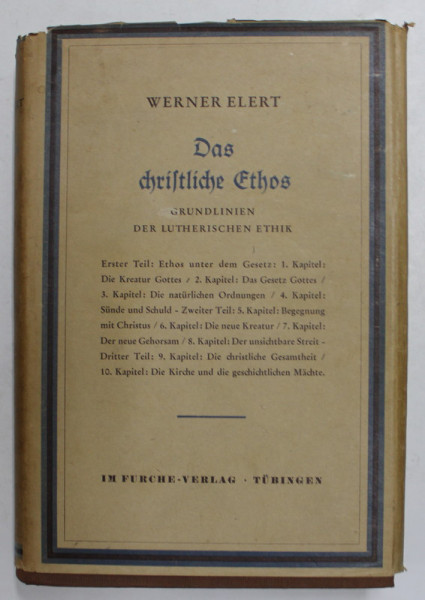 DAS CHRISTLICHE ETHOS - GRUNDLINIEN DER LUTERISCHEN ETHIK von WERNER ELERT , 1949 , PREZINTA SUBLINIERI CU CREIONUL *