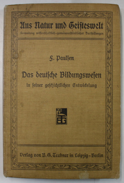DAS DEUTSCHE BILDUNGSWESEN ( EDUCATIA GERMANA  ) von F. PAULSEN , TEXT IN GERMANA CU CARACTERE GOTICE , 1906