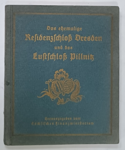 DAS EHEMALIGE RESIDENZSCHLOSS DRESDEN und DAS LUSTSCHLOSS PILLNITZ  ( CASTELELE DIN DRESDA si PILLNITZ )  , von ERICH HAENEL , 24 KUPFERDRUCKE , TEXT IN LIMBA GERMANA , ANII '20
