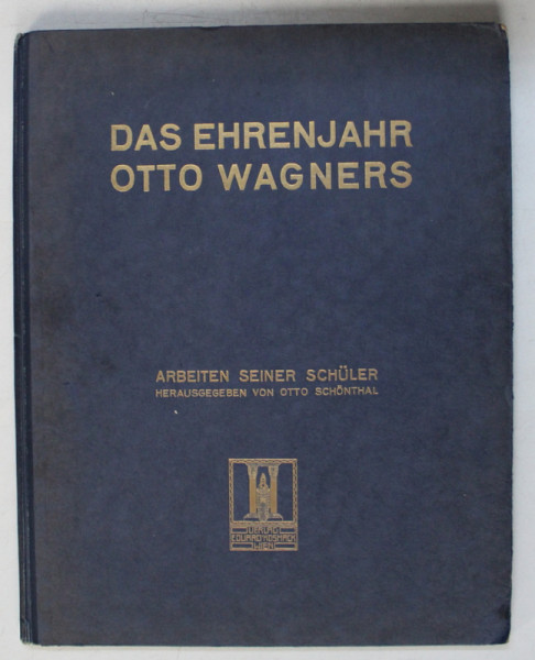 DAS EHRENJAHR OTTO WAGNERS  - ARBEITEN SEINER SCHULER , PROJEKTE , STUDIEN UND SKIZZEN , heraussegeben von  OTTO SCHONHAL ,  1912 , LIPSESC DOUA PLANSE