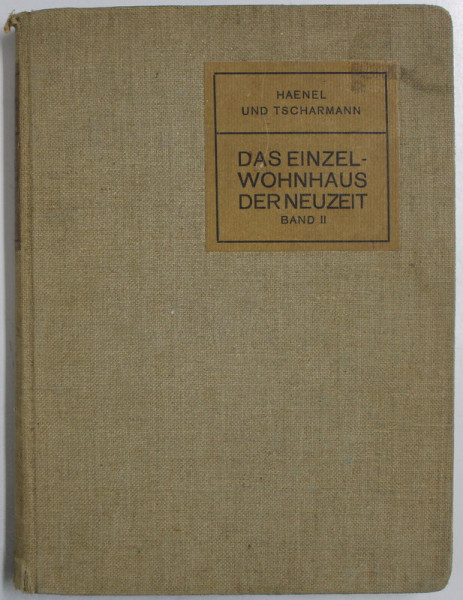 DAS EINZELWOHNHAUS DER NEUZEIT ( LOCUINTE INDIVIDUALE MODERNE ) von HAENEL und TSCHARMANN ,  VOLUMUL II , 1910