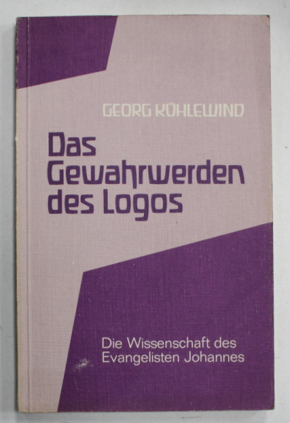 DAS GEWAHRWERDEN DES LOGOS ( CONSTIENTIZAREA LOGOSULUI ) von  GEORG KUHLEWIND , TEXT IN LIMBA GERMANA , DIE WISSENSCHAFTS DES EVANGELISTEN JOHANNES , 1979