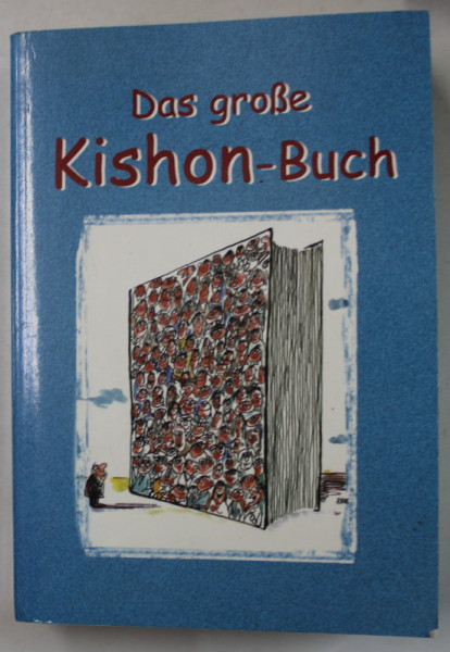 DAS GROSE KISHON BUCH , GESAMMELTE SATIREN 1961 - 1969 , TEXT IN LIMBA GERMANA , 1999
