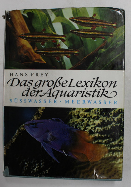 DAS GROSE LEXIKON DER AQUARISTIK - SUSSWASSER - MEERWASSER , von HANS FREY , 1983