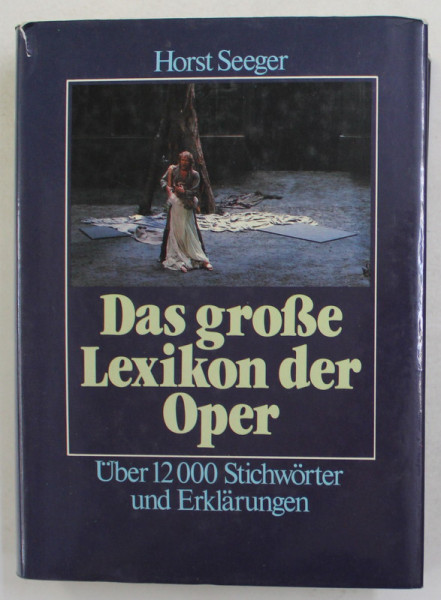 DAS GROSE LEXIKON DER OPER - UBER 12000STICHWORTER UND ERKLARUNGEN von HORST SEEGER , 1985
