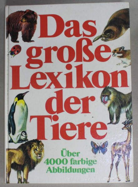 DAS GROSE LEXIKON DER TIERE ( MARELE LEXICON AL ANIMALELOR ), TEXT IN LIMBA GERMANA , PESTE 4000  DE IMAGINI COLOR , 1978