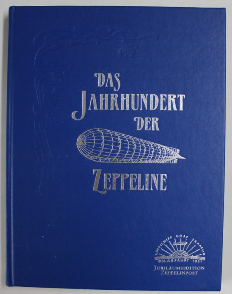 DAS JAHRHUNDERT DER ZEPPELINE von WOLFGANG MEIGHORNER ...KLAUS JURGEN WRAGE , 2000, TEXT IN LIMBA GERMANA