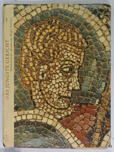 DAS JUNGSTE GERICHT  ( JUDECATA DE APOI ) , MITTELALTERLICHES  MOSAIK VOM PRAGER VEITSDOM , von Dr. FRANTISEK PERAS , ALBUM CU TEXT IN LIMBA GERMANA , 1958