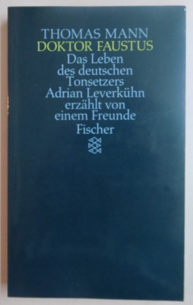 DAS LEBEN DES DEUTSCHEN TONSETZERS ADRIAN LEVERKUHN ERZAHLT VON EINEM FREUNDE ( VIAȚA COMPOZITORULUI ADRIAN LEVERKUHN ) von THOMAS MANN , 1990