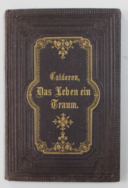 DAS LEBEN EIN TRAUM - DRAMATISCHES GEDICHT IN 5 AKTEN von CALDERON DE LA BARCA , DATATA 1887